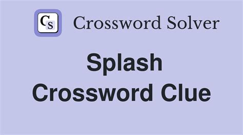 Enter the length or pattern for better results. . Splashed with crossword clue